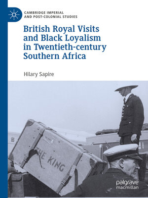 cover image of British Royal Visits and Black Loyalism in Twentieth-century Southern Africa